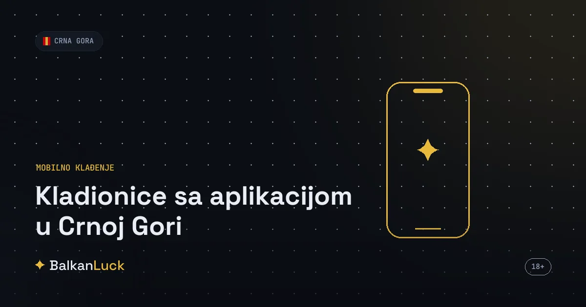 Kladionice aplikacija Crna Gora - mobilne aplikacije licenciranih operatera
