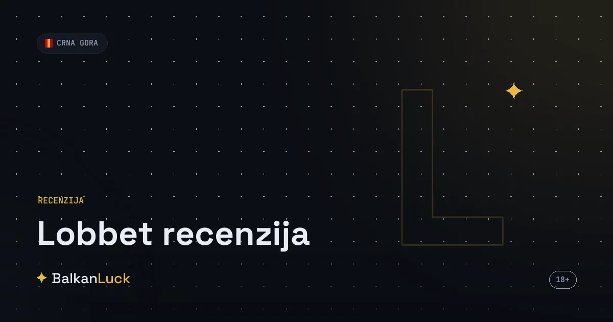 LobBet recenzija 2026 - test licencirane kladionice u Crnoj Gori