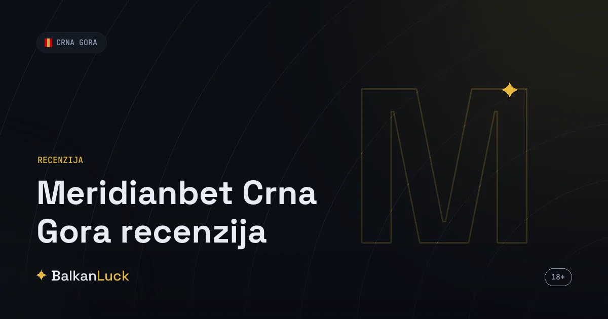 Meridianbet Crna Gora recenzija — start bonus 60 eura, kvote i kazino