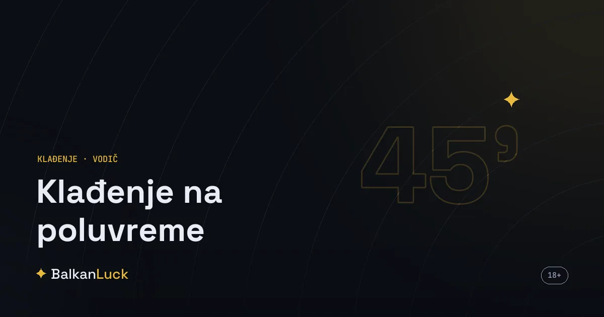 Klađenje na poluvreme kroz ishod prvog dela meča, golove i nerešeno na odmoru