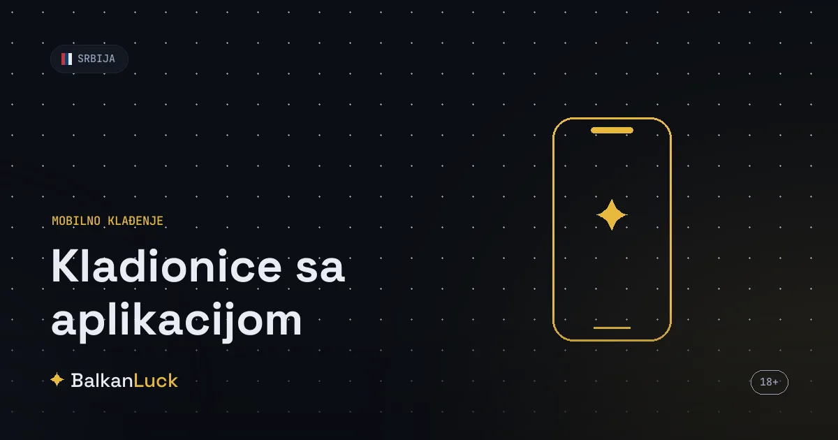 Kladionice sa aplikacijom u Srbiji 2026 - test mobilnih aplikacija operatera